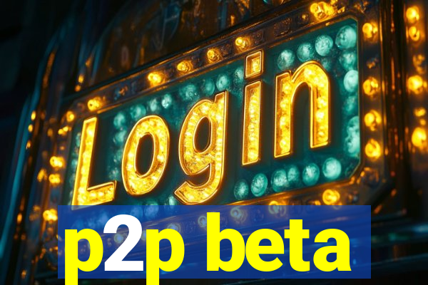 p2p beta